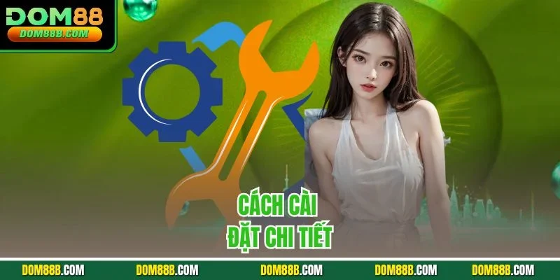 Cách cài đặt chi tiết