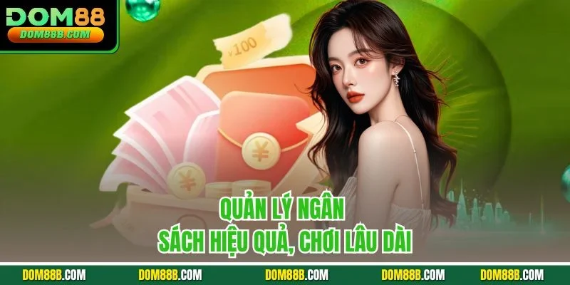 Quản lý ngân sách hiệu quả, chơi lâu dài